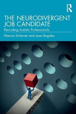 The Neurodivergent Job Candidate - Marcia Scheiner, Joan Bogden