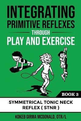 Integrating Primitive Reflexes Through Play and Exercises -  Koheb Mcdonald