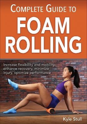 Complete Guide to Foam Rolling - Kyle Stull