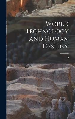 World Technology and Human Destiny; 0 -  Anonymous