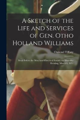 A Sketch of the Life and Services of Gen. Otho Holland Williams - 