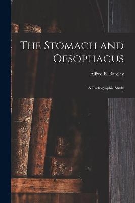 The Stomach and Oesophagus [microform] - 