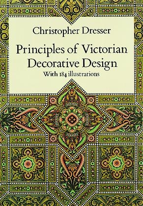 Principles of Victorian Decorative Design -  Christopher Dresser