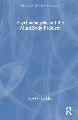 Psychoanalysis and the Mind-Body Problem - 