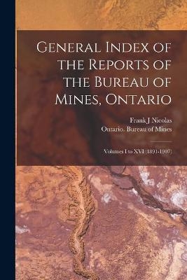 General Index of the Reports of the Bureau of Mines, Ontario [microform] - Frank J Nicolas