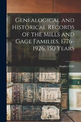 Genealogical and Historical Records of the Mills and Gage Families, 1776-1926, 150 Years - 