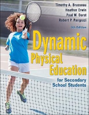 Dynamic Physical Education for Secondary School Students - Timothy A. Brusseau  Jr., Heather Erwin, Paul W. Darst, Robert P. Pangrazi