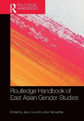 Routledge Handbook of East Asian Gender Studies - 