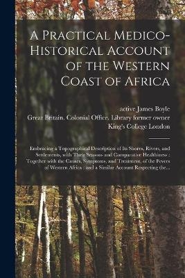 A Practical Medico-historical Account of the Western Coast of Africa [electronic Resource] - 