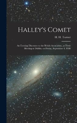 Halley's Comet; an Evening Discourse to the British Association, at Their Meeting at Dublin, on Friday, September 4, 1908 - 