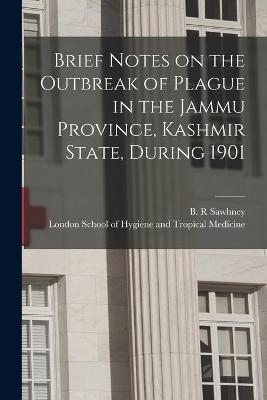 Brief Notes on the Outbreak of Plague in the Jammu Province, Kashmir State, During 1901 - 