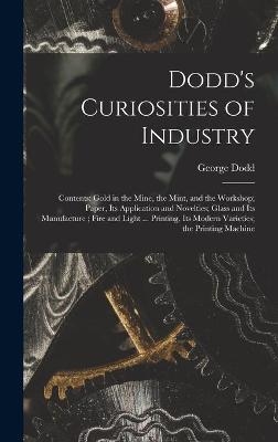 Dodd's Curiosities of Industry [microform] - George 1808-1881 Dodd