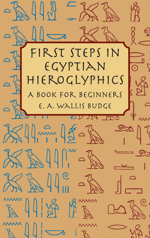 First Steps in Egyptian Hieroglyphics -  E. A. Wallis Budge