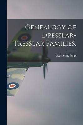 Genealogy of Dresslar-Tresslar Families. - Robert M Duke