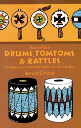 How to Make Drums, Tomtoms and Rattles -  Bernard Mason