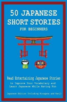 50 Japanese Short Stories for Beginners Read Entertaining Japanese Stories to Improve Your Vocabulary and Learn Japanese While Having Fun - Christian Tamaka Pedersen