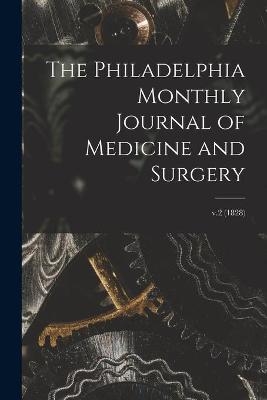 The Philadelphia Monthly Journal of Medicine and Surgery; v.2 (1828) -  Anonymous