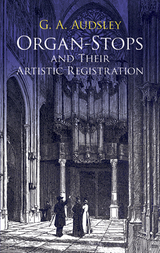 Organ-Stops and Their Artistic Registration -  George Ashdown Audsley