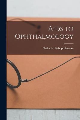 Aids to Ophthalmology - Nathaniel Bishop 1869- Harman