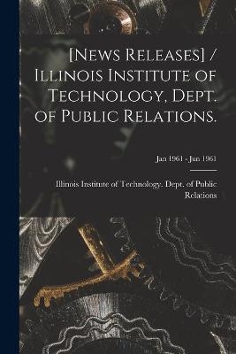 [News Releases] / Illinois Institute of Technology, Dept. of Public Relations.; Jan 1961 - Jun 1961 - 