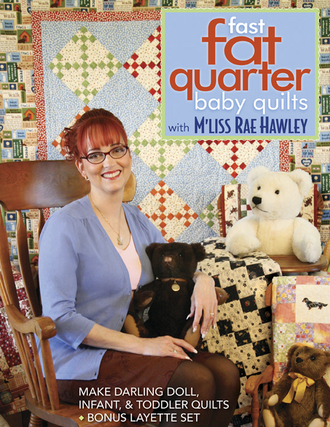 Fast, Fat Quarter Baby Quilts with M'Liss Rae Hawley -  M'Liss Rae Hawley