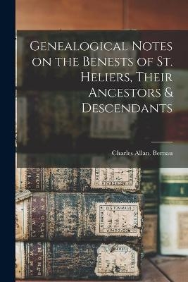 Genealogical Notes on the Benests of St. Heliers, Their Ancestors & Descendants - 