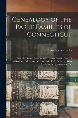 Genealogy of the Parke Families of Connecticut - 