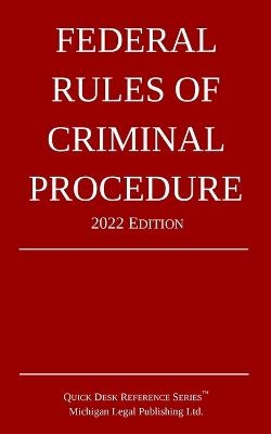 Federal Rules of Criminal Procedure; 2022 Edition -  Michigan Legal Publishing Ltd