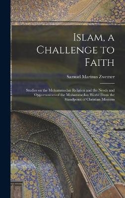 Islam, a Challenge to Faith - Samuel Marinus 1867-1952 Zwemer