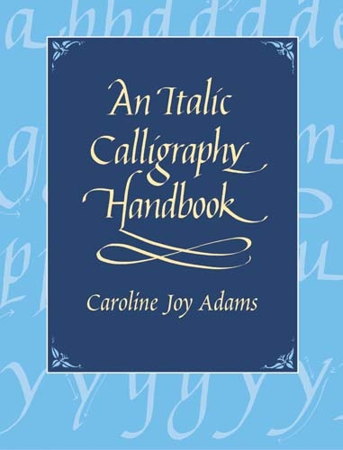 Italic Calligraphy Handbook -  Caroline Joy Adams