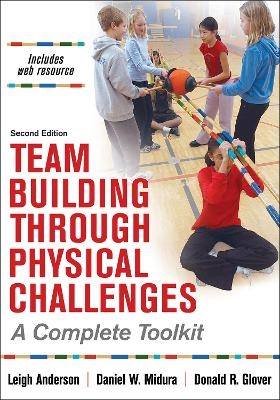 Team Building Through Physical Challenges - Leigh Ann Anderson, Daniel M Midura, Donald R Glover