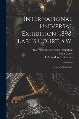 International Universal Exhibition, 1898, Earl's Court, S.W. - 