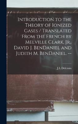 Introduction to the Theory of Ionized Gases / Translated From the French by Melville Clark, Jr., David J. BenDaniel and Judith M. BenDaniel. -- - 