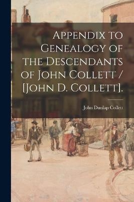 Appendix to Genealogy of the Descendants of John Collett / [John D. Collett]. - John Dunlap 1862- Collett