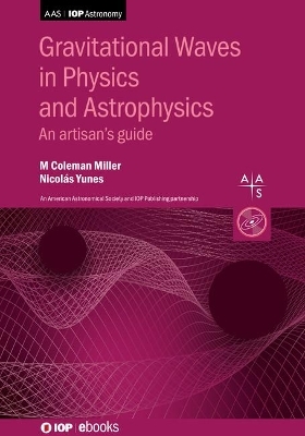 Gravitational Waves in Physics and Astrophysics - M Coleman Miller, Nicolás Yunes