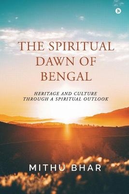 The Spiritual Dawn of Bengal -  Mithu Bhar