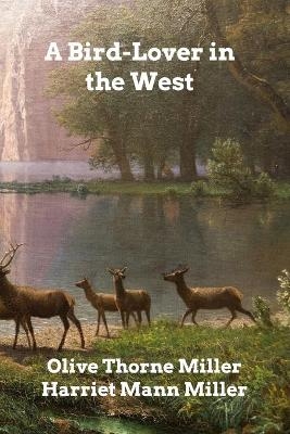 A Bird-Lover in the West - Olive Thorne Miller