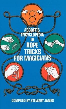 Abbott's Encyclopedia of Rope Tricks for Magicians -  Stewart James