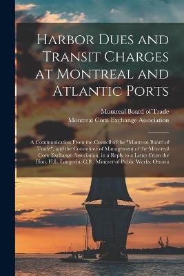 Harbor Dues and Transit Charges at Montreal and Atlantic Ports [microform] - 