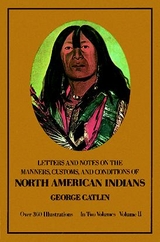 Manners, Customs, and Conditions of the North American Indians, Volume II -  George Catlin