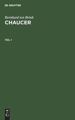 Bernhard ten Brink: Chaucer. Teil 1 - Bernhard Ten Brink