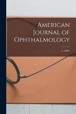 American Journal of Ophthalmology; 6, (1889) -  Anonymous