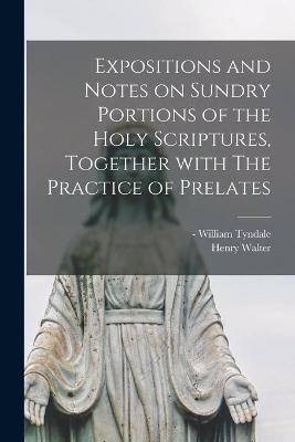 Expositions and Notes on Sundry Portions of the Holy Scriptures, Together With The Practice of Prelates - Henry 1785-1859 Walter