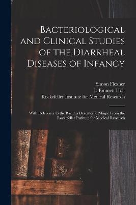 Bacteriological and Clinical Studies of the Diarrheal Diseases of Infancy - Simon Flexner