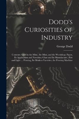 Dodd's Curiosities of Industry [microform] - George 1808-1881 Dodd