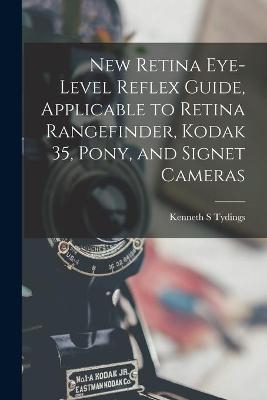 New Retina Eye-level Reflex Guide, Applicable to Retina Rangefinder, Kodak 35, Pony, and Signet Cameras - Kenneth S Tydings