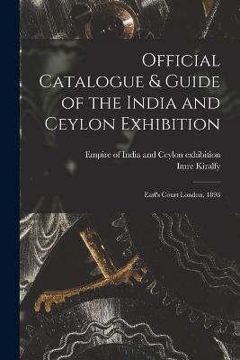 Official Catalogue & Guide of the India and Ceylon Exhibition - Imre 1845-1919 Kiralfy