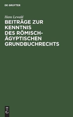 BeitrÃ¤ge zur Kenntnis des rÃ¶misch-Ã¤gyptischen Grundbuchrechts - Hans Lewald