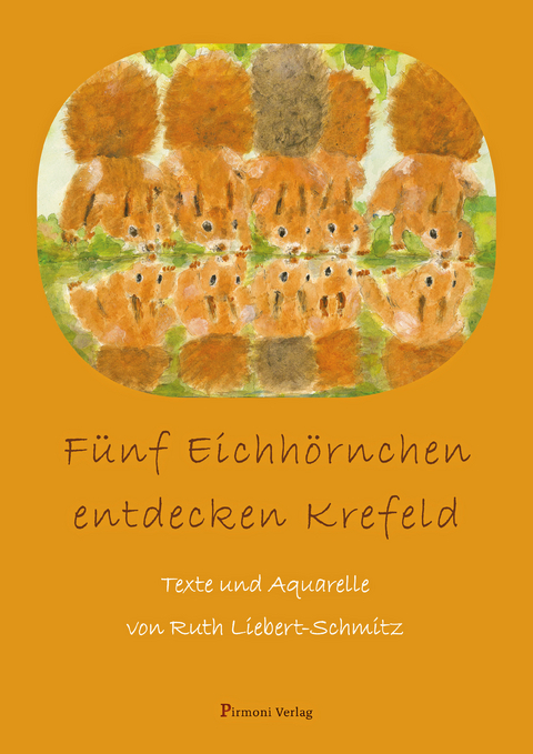 Fünf Eichhörnchen entdecken Krefeld - Ruth Liebert-Schmitz