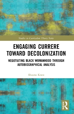 Engaging Currere Toward Decolonization - Shauna Knox